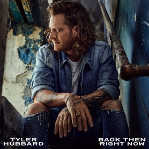 Next From Tyler Hubbard: Back Then Right Now