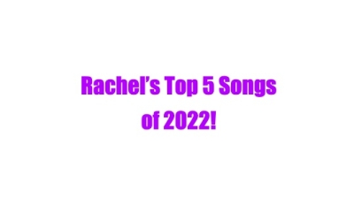 Rachel&#039;s Top 5 Songs of 2022!