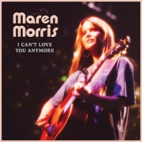 New Music From Maren Morris: I Can't Love You Anymore