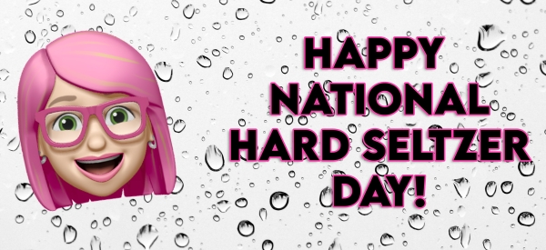 Happy Hard Seltzer Day!